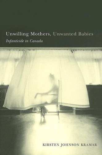 Unwilling Mothers, Unwanted Babies: Infanticide in Canada (Law and Society (Paperback))