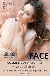 Livro Face: Faça Você Mesmo Cosméticos Para Preservar a Sua Beleza e Juventude: Livro 1