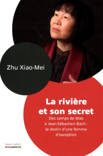 La rivière et son secret: des camps de Mao à Jean-Sébastien Bach, le destin d'une femme d'exception