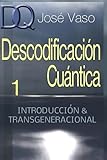 Image de Descodificacion Cuantica: Introduccion y Transgeneracional (Volume 1) (Spanish Edition)