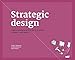 Strategic Design: 8 Essential Practices Every Strategic Designer Must Master