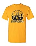 Strange Cargo Tees Stay Golden Funny Unisex T-Shirt L Gold