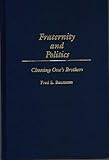 Fraternity and Politics: Choosing One's Brothers, Fred E. Baumann, 027596292X