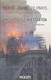 NOTRE DAME DE PARIS: THE IMPOSSIBLE INVESTIGATION with 30 « prohibited » questions by Woody