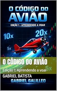 Livro O código do avião : Edição 1: Aprendendo a voar (TRILOGIA: O CÓDIGO DO AVIÃO - O MAPA DEFINITIVO PARA LUCRO REAL - Por Gabriel Galilleo)