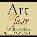 Art & Fear: Observations on the Perils (and Rewards) of Artmaking Audiobook by David Bayles, Ted Orland Narrated by Arthur Morey