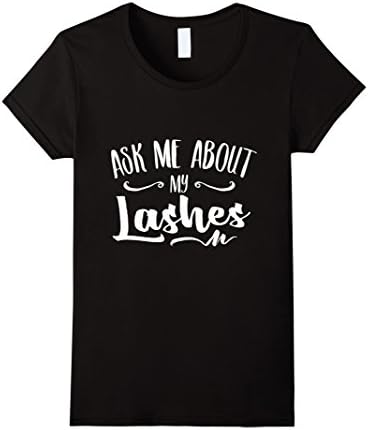 Women's Ask Me About My Lashes Beautiful Eyes Cute Funny Lover Shirt XL Black