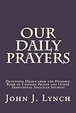 Our Daily Prayers: Devotions Drawn from the Historic Book of Common Prayer and Other Traditional Ang by John J. Lynch
