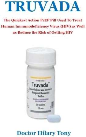 Truvada: The Quickest Action PrEP Pill Used To Treat Human Immunodeficiency Virus (HIV) as Well as Reduce the Risk of Getting HIV Paperback – 17 Mar 2018