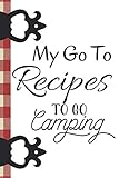 My Go To Recipes To Go Camping: Outdoors Recipe Maker Writing Log Recording Memories Journal Diary by E. Meehan
