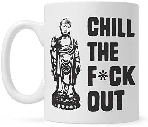 Buddha Coffee Mug, Chill The F*ck Out, Fun Mugs, Funny Coffee Mug for Women Men