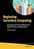 Beginning Serverless Computing: Developing with Amazon Web Services, Microsoft Azure, and Google Cloud