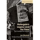 Watergate's Legacy and the Press: The Investigative Impulse (Medill Visions Of The American Press)