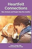 Heartfelt Connections: How Animals and People Help One Another by Anne E. Beall