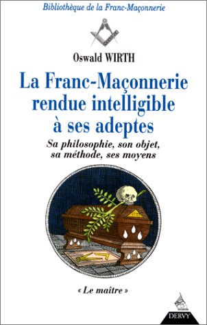 La  franc-maçonnerie rendue intelligible à ses adeptes