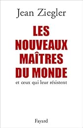 Les  nouveaux maîtres du monde et ceux qui leur résistent