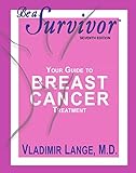 Be a Survivor: Your Guide To Breast Cancer Treatment by Vladimir Lange  MD