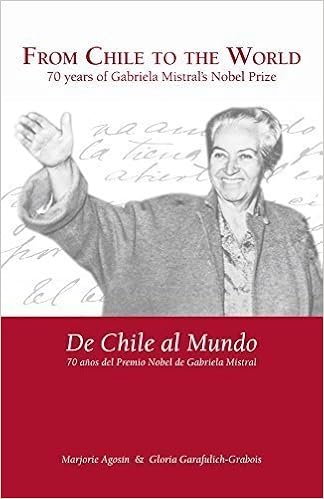 From Chile To The World 70 Years Of Gabriela Mistral S Nobel Prize Gloria Garafulich Grabois Marjorie Agosin Amazon Com Books