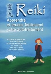 Reiki - Apprendre Et Réussir Facilement Son Autotraitement