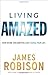 Living Amazed: How Divine Encounters Can Change Your Life