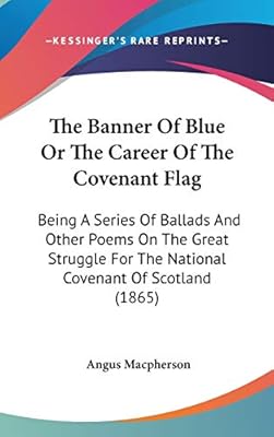 The Banner Of Blue Or The Career Of The Covenant Flag Being A