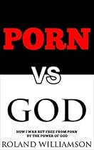 Porn Vs God: How I Was Set Free From Porn By The Power Of God Porn Vs God: How I Was Set Free From Porn By The Power Of God