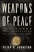 Weapons of Peace by Peter D. Johnston