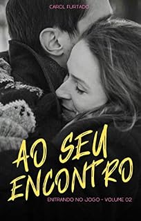 Livro Ao seu Encontro (Entrando no jogo Livro 2)