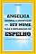 Livro Angélica, Conheça o Significado do Seu Nome: Faça a Declaração do Espelho e Destrave Todas as Portas da sua Vida
