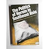 The Politics of Heroin in Southeast Asia