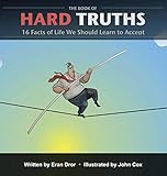The Book of Hard Truths: 16 Facts of Life We Should Learn to Accept by