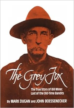 The Grey Fox The True Story Of Bill Miner Last Of The