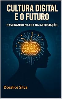Livro Cultura Digital e o futuro: Navegando na Era da Informação