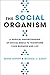 The Social Organism: A Radical Understanding of Social Media to Transform Your Business and Life - Book by Michael Casey