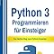 Python: 3 Programmieren für Einsteiger: Der leichte Weg zum Python ...