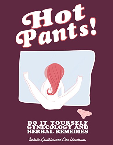 Hot Pants: Do It Yourself Gynecology and Herbal Remedies (DIY Book 193)
