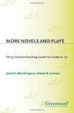More Novels and Plays : Thirty Creative for Grades 6-12, Worthington, Janet E. and Somers, Albert B., 1563086913