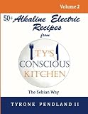 Alkaline Electric Recipes From Ty's Conscious Kitchen: The Sebian Way Volume 2: 56 Alkaline Electric Alkaline Electric Recipes From Ty's Conscious Kitchen: The Sebian Way Volume 2: 56 Alkaline Electric