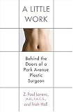 Front cover for the book A Little Work: Behind the Doors of a Park Avenue Plastic Surgeon by Z. Paul Lorenc