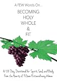 A FEW Words On Becoming Holy, Whole, & Fit: A 120-Day Devotional for Spirit, Soul, and Body From the by Kimberly Joy Krueger, Luanne Nelson