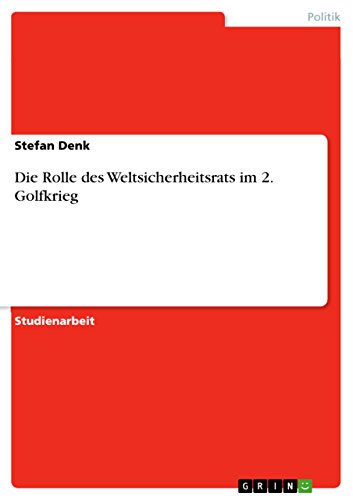 Die Rolle des Weltsicherheitsrats im 2. Golfkrieg (German Edition)