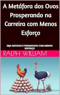 Livro A Metáfora dos Ovos: Prosperando na Carreira com Menos Esforço: SEJA NOTADO E PROMOVIDO COM MENOS ESFORÇO