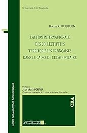 L' action internationale des collectivités territoriales françaises dans le cadre de l'État unitaire