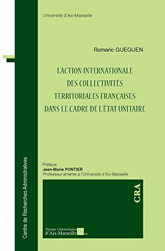 L' action internationale des collectivités territoriales françaises dans le cadre de l'État unitaire