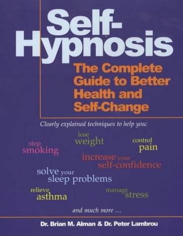 Self-Hypnosis: The Complete Guide to Better Health and Self-change, by Brian M. Alman, Peter T. Lambrou