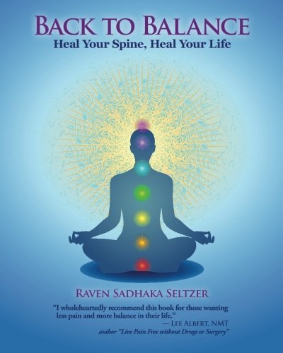 Back to Balance: Heal Your Spine, Heal Your Life by Raven Sadhaka Seltzer