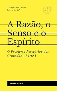 Livro A Razão, o Senso e o Espírito: Parte I - O Problema Perceptivo das Cruzadas