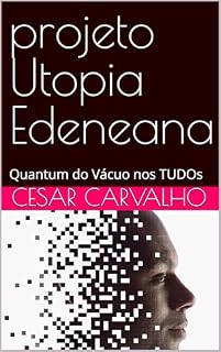 Livro projeto Utopia Edeneana: Quantum do Vácuo nos TUDOs