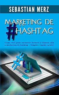 Livro Marketing de #Hashtag: Como você pode encontrar leitores e clientes com o marketing de hashtag  -  Simples, rápido, grátis!