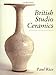 British Studio Ceramics by Paul Rice